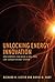 Unlocking Energy Innovation: How America Can Build a Low-Cost, Low-Carbon Energy System (The MIT Press)