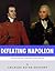 Defeating Napoleon: The Lives and Legacies of Admiral Horatio Nelson and Arthur Wellesley, Duke of Wellington