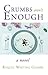 Crumbs Aren't Enough by Raquel Whiting Gilmer