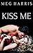 Kiss Me (A collection of four erotic romances)