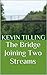 The Bridge Joining Two Streams by Kevin Tilling