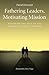 Fathering Leaders, Motivating Mission: Restoring the Role of the Apostle in Today's Church