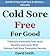 Cold Sore Free For Good: Treat and Eliminate Cold Sores Quickly and Easily With Natural Cold Sore Treatment Secrets