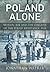 Poland Alone: Britain, SOE and the Collapse of the Polish Resistance, 1944