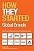 How They Started: Global Brands: How 21 good ideas became great global businesses
