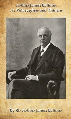 Arthur James Balfour as Philosopher and Thinker (1912)