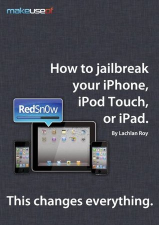 How to Jailbreak Your iPhone, iPod Touch, or iPad (Kindle Edition)