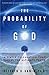 The Probability of God: A Simple Calculation That Proves the Ultimate Truth