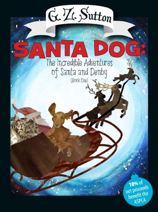 Santa Dog: The Incredible Adventure of Santa and Denby: Family Edition (The Adventures of Denby Book 1)