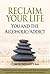 Reclaim Your Life - You and the Alcoholic / Addict by Carole Bennett