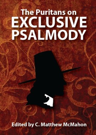 The Puritans on Exclusive Psalmody (Kindle Edition)
