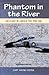 Phantom in the River: Fligh...
