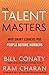 The Talent Masters: Why Smart Leaders Put People Before Numbers