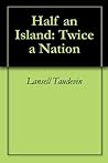 Half an Island: Twice a Nation