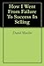 How I Went From Failure To Success In Selling