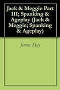 Jack & Meggie Part III; Spanking & Ageplay