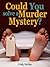 Could you solve a murder mystery?