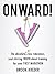 Onward The Absolute No B.S. Raw Ridiculous Soul-Stirring Truth About Training for Your First Marathon