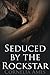 Seduced by to the Rockstar (Seduction #2)
