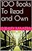 100 Books To Read and Own