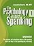 The Psychology of Adult Spanking, Vol. 1, Overview : The Complex and Compulsive Nature of The Spanking Fetish and Why It Is So Psychologically Interesting