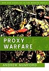 Proxy Warfare (War and Conflict in the Modern World Book 15)
