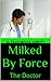 Milked by Force: The Doctor