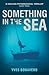 Something in the Sea
