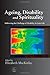 Ageing, Disability and Spirituality by Elizabeth Mackinlay