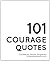101 Courage Quotes by Naima Singletary