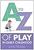 A-Z of Play in Early Childhood (UK Higher Education OUP Humanities & Social Sciences Education OUP)