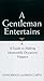 A Gentleman Entertains Revised and Updated: A Guide to Making Memorable Occasions Happen (The GentleManners Series)