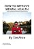 How To Improve Mental Health by Tim   Price