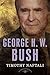 George H. W. Bush by Timothy Naftali