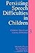 Persisting Speech Difficulties in Children: Children's Speech and Literacy Difficulties