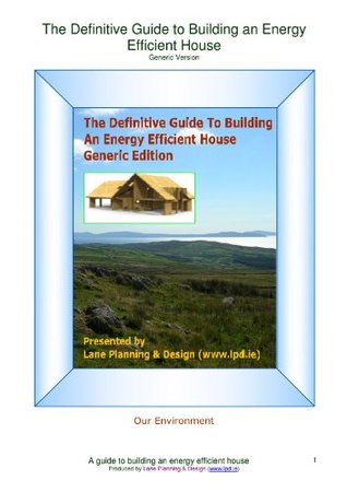 The Definitive Guide to Building an Energy Efficient House (Kindle Edition)
