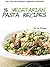 16 Healthy & Fast Vegetarian Pasta Recipes (Fast, Easy and Delicious Vegetarian Cookbooks Book 1)