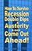 How To Survive Recession, Double Dips and Austerity and Even Come Out Ahead!