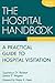 The Hospital Handbook: A Practical Guide to Hospital Visitation