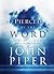 Pierced by the Word by John      Piper