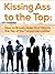 Kissing Ass to the Top: How...