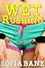 Wet Rushing by Sofia Bane