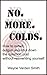 No. More. Colds.: How to Outwit, Outgun and Shut Down the Common Cold Without Reinventing Yourself