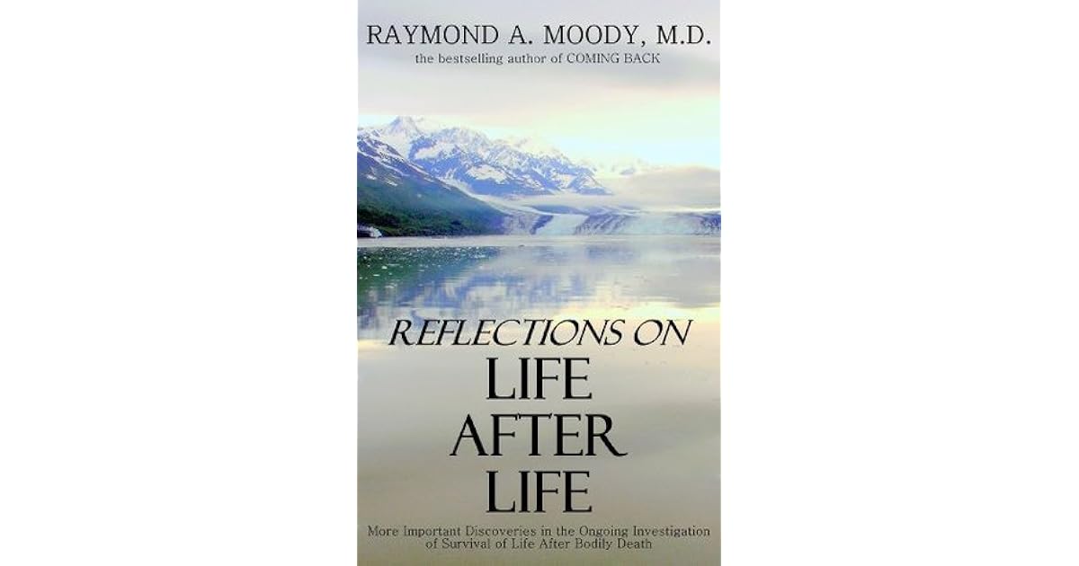 Reflections On Life After Life by Raymond A. Moody Jr.