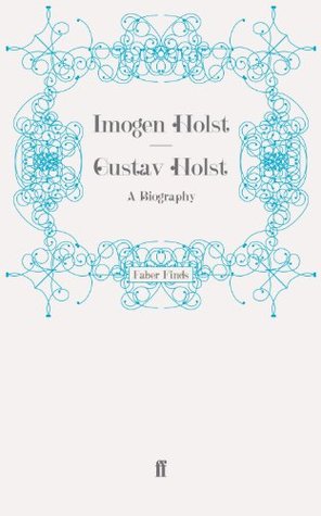 Gustav Holst: A Biography (Kindle Edition)