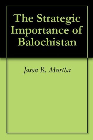 The Strategic Importance of Balochistan