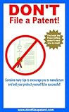 DON'T File a Patent!