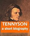 Tennyson - A Short Biography Tennyson - A Short Biography