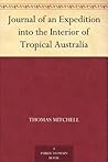 Journal of an Expedition into the Interior of Tropical Australia by Thomas Mitchell