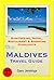 Maldives Travel Guide - Sightseeing, Hotel, Restaurant & Shopping Highlights (Illustrated)